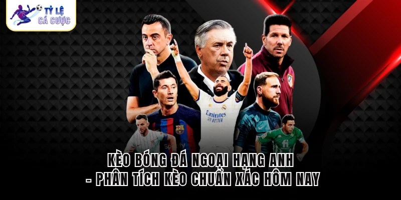 Kèo bóng đá ngoại hạng anh